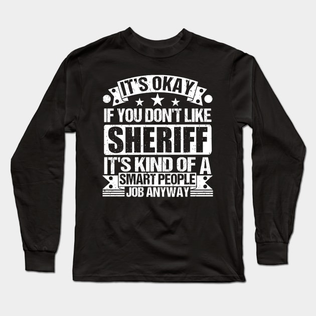 Sheriff lover It's Okay If You Don't Like Sheriff It's Kind Of A Smart People job Anyway Long Sleeve T-Shirt by Benzii-shop 